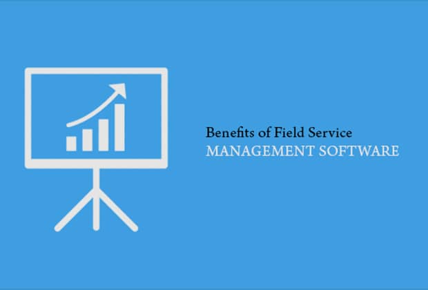 Benefits of Field Service Management Software