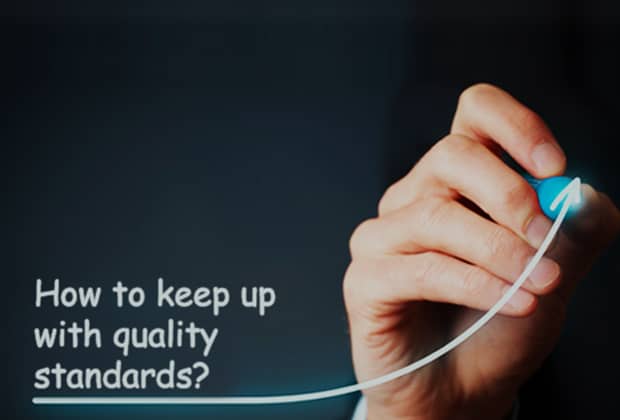 How to keep up with quality standards