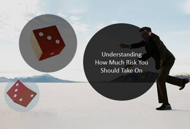 Understanding How Much Risk You Should Take On